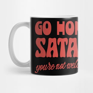 Go Home Satan - You're Not Welcome Mug